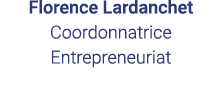 Florence Lardanchet Coordonnatrice Entrepreneuriat 